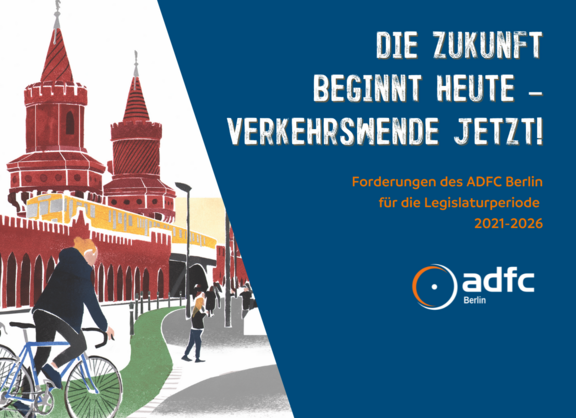 Die Zukunft beginnt heute – Verkehrswende jetzt! Forderungen des ADFC Berlin für die Legislaturperiode 2021-2026